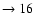 $ \rightarrow 16$