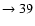 $ \rightarrow 39$