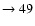 $ \rightarrow 49$