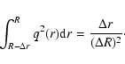 \begin{displaymath}\int^{R}_{R-\Delta r} q^{2}(r) {\rm d}r =
\frac{\Delta r}{(\Delta R)^{2}}\cdot
\end{displaymath}