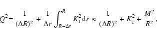 \begin{displaymath}Q^{2} \!= \! \frac{1}{(\Delta R)^{2}} + \frac{1}{\Delta r}
\...
...x \frac{1}{(\Delta R)^{2}}
+ K_{z}^{2} + \frac{M^{2}}{R^{2}},
\end{displaymath}