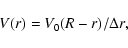 \begin{displaymath}V(r) = V_{0}(R-r)/\Delta r,
\end{displaymath}