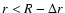 $r< R-\Delta r$
