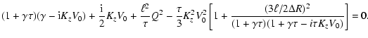 $\displaystyle (1 + \gamma \tau)(\gamma - {\rm i} K_{z} V_{0}) + \frac{\rm i}{2}...
...a R)^{2}}{(1 + \gamma \tau)(1 + \gamma \tau -
i \tau K_{z} V_{0})} \right] = 0.$