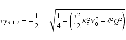 \begin{displaymath}\tau \gamma_{\rm R \; 1,2} = - \frac{1}{2} \pm \sqrt{ \frac{1...
...c{\tau^{2}}{12}
K_{z}^{2} V_{0}^{2} - \ell^{2} Q^{2} \right)}.
\end{displaymath}
