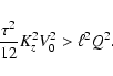 \begin{displaymath}\frac{\tau^{2}}{12} K_{z}^{2} V_{0}^{2} > \ell^{2} Q^{2}.
\end{displaymath}