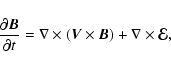 \begin{displaymath}\frac{\partial \vec{B}}{\partial t} = \nabla \times (\vec{V}
\times \vec{B}) + \nabla \times
\vec{\cal E},
\end{displaymath}