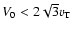 $V_{0} < 2 \sqrt{3} v_{\rm T}$