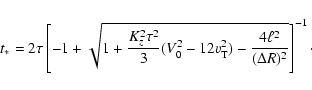 \begin{displaymath}t_{*} = 2 \tau \left[ -1 + \sqrt{ 1 + \frac{K_{z}^{2} \tau^{2...
...}^{2}) - \frac{4 \ell^{2}}{(\Delta R)^{2}} }
\right]^{-1}\cdot
\end{displaymath}
