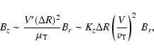 \begin{displaymath}B_{z} \sim \frac{V' (\Delta R)^{2}}{\mu_{\rm T}} B_{r} \sim
K_{z} \Delta R \left(\frac{V}{v_{\rm T}} \right)^{2} \; B_{r},
\end{displaymath}