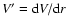 $V' = {\rm d} V/ {\rm d} r$