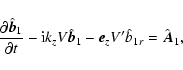 \begin{displaymath}\frac{\partial \hat{\vec{b}}_{1}}{\partial t} - {\rm i} k_{z}...
...vec{b}}_{1} - \vec{e}_{z} V' \hat{b}_{1r} =
\hat{\vec{A}}_{1},
\end{displaymath}