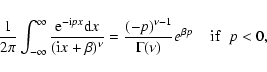\begin{displaymath}\frac{1}{2 \pi} \int_{-\infty}^{\infty} \frac{{\rm e}^{- {\rm...
...\nu -1}}{\Gamma(\nu)} e^{\beta p} \;\;\;\;
{\rm if}
\;\; p<0,
\end{displaymath}