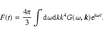 \begin{displaymath}F(t) = \frac{4 \pi}{3} \int {\rm d} \omega {\rm d}k k^{4} G(\omega, \vec{k})
{\rm e}^{{\rm i}\omega t}.
\end{displaymath}