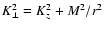 $K_{\perp}^{2}= K_{z}^{2} + M^{2}/r^{2}$