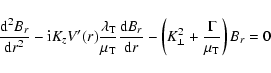 \begin{displaymath}\frac{{\rm d}^{2} B_{r}}{{\rm d} r^{2}} - {\rm i} K_{z} V'(r)...
... K_{\perp}^{2} + \frac{\Gamma}{\mu_{\rm T}}
\right) B_{r} = 0
\end{displaymath}