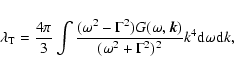 \begin{displaymath}\lambda_{\rm T} = \frac{4 \pi}{3} \int \frac{(\omega^{2} - \G...
...{(\omega^{2} + \Gamma^{2})^{2}} k^{4} {\rm d} \omega
{\rm d}k,
\end{displaymath}