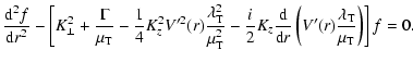 $\displaystyle \frac{{\rm d}^{2} f}{{\rm d} r^{2}} - \left[K_{\perp}^{2} + \frac...
...rm d}r} \left( V'(r)
\frac{\lambda_{\rm T}}{\mu_{\rm T}} \right) \right] f = 0.$