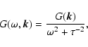 \begin{displaymath}G(\omega, \vec{k}) = \frac{G(\vec{k})}{\omega^{2} +
\tau^{-2}},
\end{displaymath}