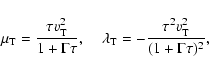 \begin{displaymath}\mu_{\rm T} = \frac{\tau v_{\rm T}^{2}}{1 + \Gamma \tau}, \;\...
... T} = - \frac{\tau^{2} v_{\rm T}^{2}}{(1 + \Gamma \tau )^{2}},
\end{displaymath}