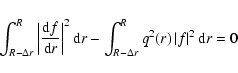 \begin{displaymath}\int_{R - \Delta r}^{R} \left\vert \frac{{\rm d}f}{{\rm d}r} ...
...elta r}^{R} q^{2}(r) \left\vert f \right\vert^{2} {\rm d}r =0
\end{displaymath}