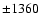 ${\pm 1360}$