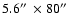$5.6\hbox{$^{\prime\prime}$ }\times 80\hbox{$^{\prime\prime}$ }$