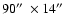 $90\hbox{$^{\prime\prime}$ }\times 14\hbox{$^{\prime\prime}$ }$