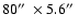 $80\hbox{$^{\prime\prime}$ }\times 5.6\hbox{$^{\prime\prime}$ }$