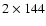 $2\times 144$