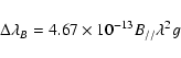 \begin{displaymath}\Delta\lambda_B= 4.67 \times 10^{-13} B_{//} \lambda^2 g \end{displaymath}
