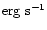 ${\rm erg~s}^{-1}$