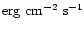 ${\rm erg~cm}^{-2}~\rm s^{-1}$