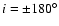 $i=\pm180^\circ$