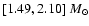 $[1.49, 2.10]~{{M}_{\odot}}$