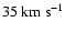$35~\rm {km}~\rm {s}^{-1}$