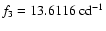 $f_3=13.6116~{\rm cd}^{-1}$