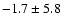 $-1.7\pm5.8$