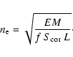 \begin{displaymath}n_{\rm e}=\sqrt{\frac{EM}{f~S_{\rm cor}~L}}\cdot
\end{displaymath}