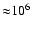 ${\approx} 10^{6}$
