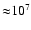 ${\approx} 10^{7}$