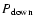 $P_{\rm down}$