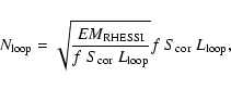\begin{displaymath}N_{\rm loop} = \sqrt{\frac{EM_{\rm RHESSI}}{f~S_{\rm cor}~L_{\rm loop}}} f~S_{\rm cor}~L_{\rm loop},
\end{displaymath}