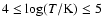 $4 \le \log(T/{\rm K}) \le 5$