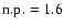 $\rm n.p. =1.6$