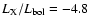 $L_{\rm X}/L_{\rm bol}=-4.8$