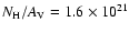 $N_{\rm H}/A_{\rm V}=1.6\times 10^{21}$
