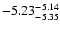 $ \rm -5.23_{ -5.35}^{ -5.14}$