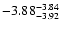 $ \rm -3.88_{ -3.92}^{ -3.84}$
