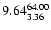 $ \rm 9.64_{ 3.36}^{ 64.00}$